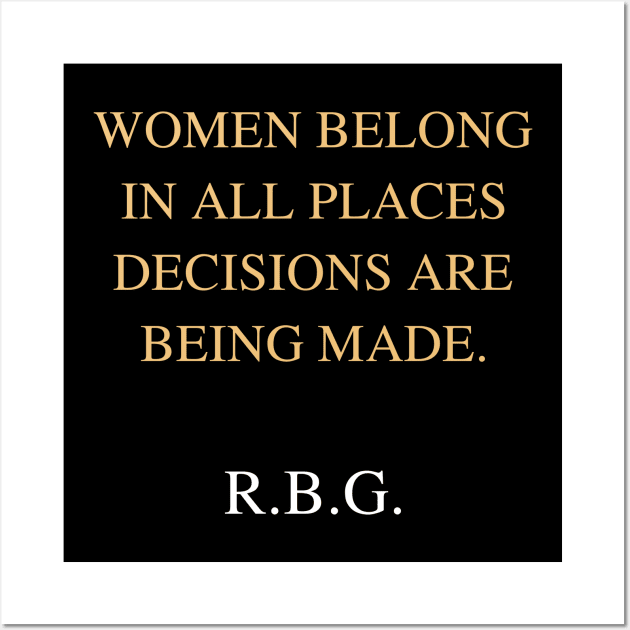 Women Belong In All Places Where Decisions Are Being Made Love Rbg Wall Art by FisherSmalljLyEv